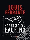 La regola del Padrino. Lezioni di Cosa Nostra per i business «regolari». E-book. Formato EPUB ebook