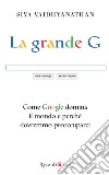 La grande G. Come Google domina il mondo e perché dovremmo preoccuparci. E-book. Formato EPUB ebook