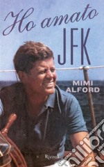 Ho amato JFK. Una passione nel pieno della guerra fredda, un segreto durato quarant'anni. E-book. Formato EPUB ebook