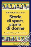 Storie di sport, storie di donne. In una galleria di ritratti, il segreto dello sport al femminile. E-book. Formato EPUB ebook