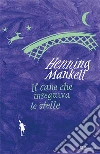 Il cane che inseguiva le stelle. E-book. Formato EPUB ebook di Henning Mankell