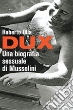 Dux. Una biografia sessuale di Mussolini. E-book. Formato EPUB