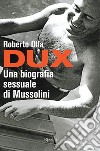 Dux. Una biografia sessuale di Mussolini. E-book. Formato EPUB ebook di Roberto Olla