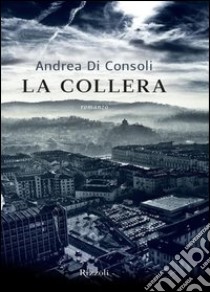 La collera. E-book. Formato EPUB ebook di Andrea Di Consoli