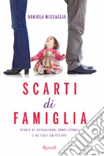 Scarti di famiglia. Storie di separazioni conflittuali e di figli calpestati. E-book. Formato EPUB ebook