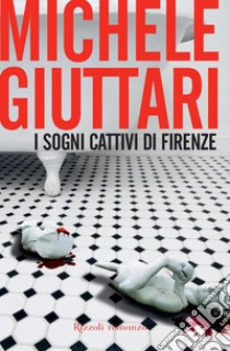 I sogni cattivi di Firenze. E-book. Formato EPUB ebook di Michele Giuttari