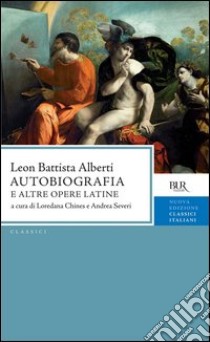 Autobiografia e altre opere latine. Testo latino a fronte. E-book. Formato PDF ebook di Leon Battista Alberti