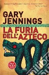 La furia dell'azteco. E-book. Formato EPUB ebook di Gary Jennings