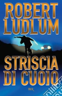 Striscia di cuoio. E-book. Formato EPUB ebook di Robert Ludlum