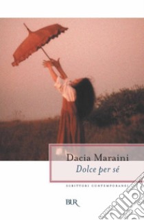 Dolce per sé. E-book. Formato EPUB ebook di Dacia Maraini