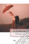 Dolce per sé. E-book. Formato EPUB ebook di Dacia Maraini