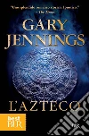 L'azteco. E-book. Formato EPUB ebook di Gary Jennings
