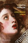 Cercando Emma. Gustave Flaubert e la signora Bovary: indagini attorno a un romanzo. E-book. Formato EPUB ebook