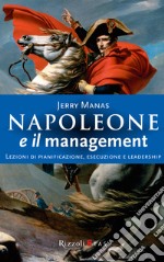 Napoleone e il management. Lezioni di pianificazione, esecuzione e leadership. E-book. Formato EPUB ebook