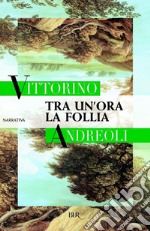 Tra un'ora, la follia. E-book. Formato EPUB ebook