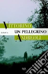 Un pellegrino. E-book. Formato EPUB ebook di Vittorino Andreoli