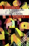 Il linguaggio grafico della follia. E-book. Formato EPUB ebook di Vittorino Andreoli