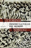 Dentro la follia del mondo. E-book. Formato EPUB ebook