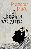 La dogana volante. E-book. Formato EPUB ebook di François Place