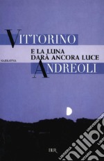 E la luna darà ancora luce. E-book. Formato EPUB ebook