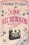 In piedi sull'arcobaleno. E-book. Formato EPUB ebook di Fannie Flagg