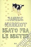 Beato fra le bestie. E-book. Formato EPUB ebook di James Herriot