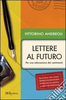 Lettere al futuro. Per una educazione dei sentimenti. E-book. Formato PDF ebook di Vittorino Andreoli