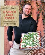 Il gioco della pizza. Le magnifiche ricette del re della pizza. E-book. Formato PDF ebook