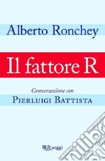 Il fattore R. Conversazione con Pierluigi Battista. E-book. Formato EPUB ebook