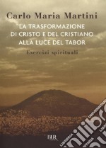 La trasformazione di Cristo e del cristiano alla luce del Tabor. Esercizi spirituali. E-book. Formato EPUB ebook