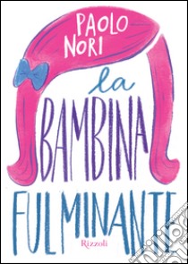 La bambina fulminante. E-book. Formato PDF ebook di Paolo Nori