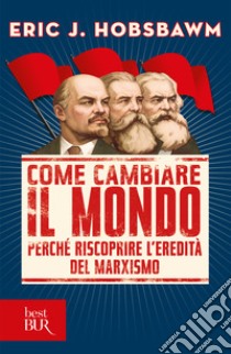 Come cambiare il mondo. Perché riscoprire l'eredità del marxismo. E-book. Formato EPUB ebook di Eric J. Hobsbawm