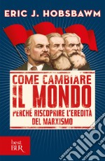 Come cambiare il mondo. Perché riscoprire l'eredità del marxismo. E-book. Formato EPUB