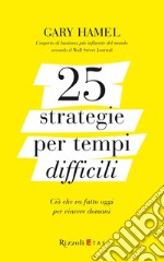 25 strategie per tempi difficili. Ciò che va fatto oggi per vincere domani. E-book. Formato EPUB ebook