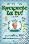 Spegnete la TV! (1-15 anni). E-book. Formato PDF ebook