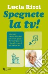 Spegnete la TV! (1-15 anni). E-book. Formato EPUB ebook