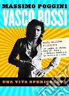 Vasco Rossi. Una vita spericolata. E-book. Formato EPUB ebook di Massimo Poggini