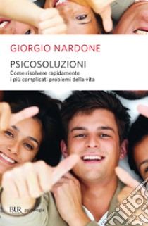 Psicosoluzioni. Risolvere rapidamente complicati problemi umani. E-book. Formato EPUB ebook di Giorgio Nardone