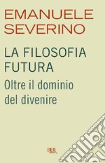 La filosofia futura. Oltre il dominio del divenire. E-book. Formato EPUB ebook