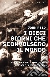 I dieci giorni che sconvolsero il mondo. La cronaca della Rivoluzione d'Ottobre in presa diretta. E-book. Formato EPUB ebook