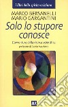 Solo lo stupore conosce. L'avventura della ricerca scientifica. E-book. Formato EPUB ebook