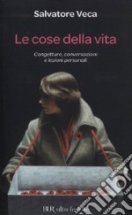 Le cose della vita. Congetture, conversazioni e lezioni personali. E-book. Formato EPUB ebook