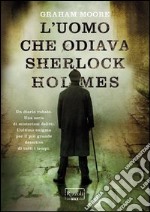 L'uomo che odiava Sherlock Holmes. E-book. Formato EPUB ebook