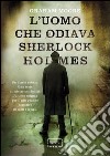 L'uomo che odiava Sherlock Holmes. E-book. Formato EPUB ebook di Graham Moore