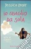 Io sbaglio da sola. Vita e disastri di un'indecisa. E-book. Formato EPUB ebook