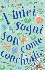 I miei sogni son come conchiglie. Poesie di bambini e ragazzi. E-book. Formato EPUB ebook