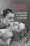 Il destino si chiama Clotilde. E-book. Formato EPUB ebook di Giovannino Guareschi