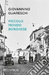 Piccolo mondo borghese - Il decimo clandestino - Noi del Boscaccio. E-book. Formato EPUB ebook di Giovannino Guareschi