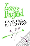 La guerra dei bottoni. E-book. Formato EPUB ebook di Louis Pergaud