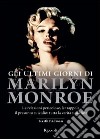 Gli ultimi giorni di Marilyn Monroe. Le relazioni pericolose, le trappole, il presunto suicidio: tutta la verità sulla fine. E-book. Formato PDF ebook